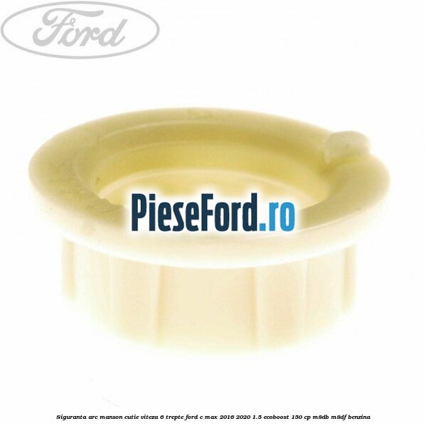 Siguranta arc manson cutie viteza 6 trepte Ford C-Max 2016-2020 1.5 EcoBoost 150 cp M8DB, M8DF benzina