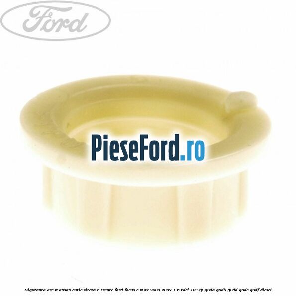Siguranta arc manson cutie viteza 6 trepte Ford Focus C-Max 2003-2007 1.6 TDCi 109 cp G8DA, G8DB, G8DD, G8DE, G8DF diesel
