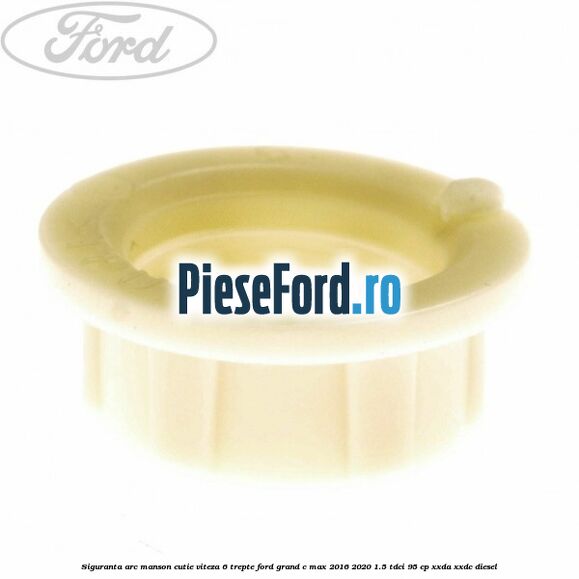 Siguranta arc manson cutie viteza 6 trepte Ford Grand C-Max 2016-2020 1.5 TDCi 95 cp XXDA, XXDC diesel