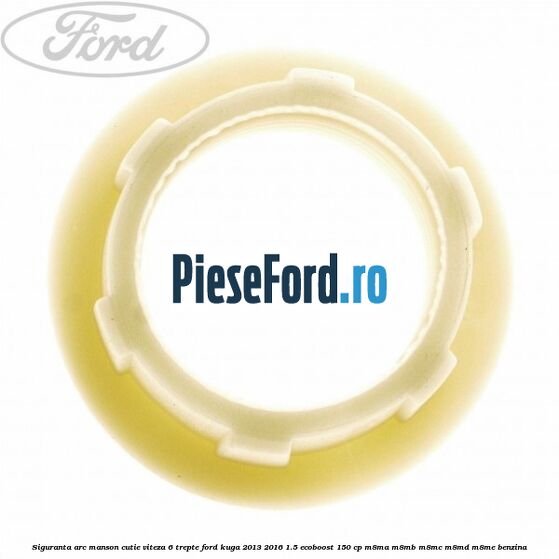Siguranta arc manson cutie viteza 6 trepte Ford Kuga 2013-2016 1.5 EcoBoost 150 cp M8MA, M8MB, M8MC, M8MD, M8ME benzina
