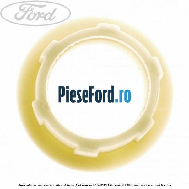 Siguranta arc manson cutie viteza 6 trepte Ford Mondeo 2014-2018 1.5 EcoBoost 160 cp UNCA, UNCB, UNCE, UNCF benzina