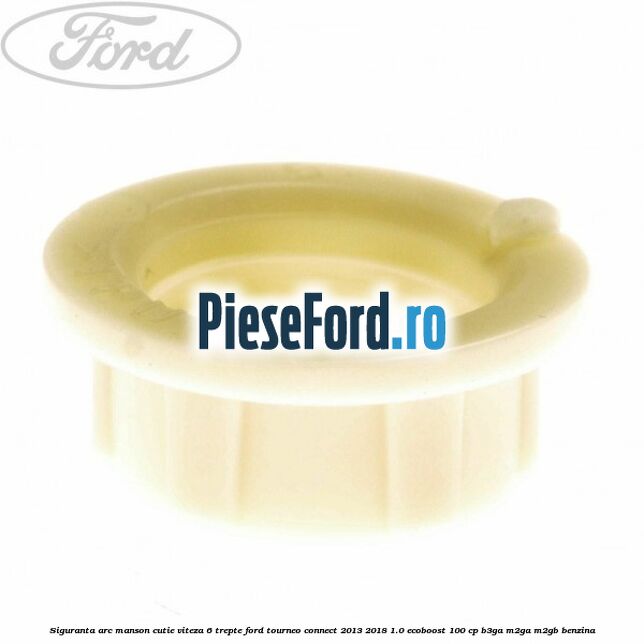 Siguranta arc manson cutie viteza 6 trepte Ford Tourneo Connect 2013-2018 1.0 EcoBoost 100 cp B3GA, M2GA, M2GB benzina