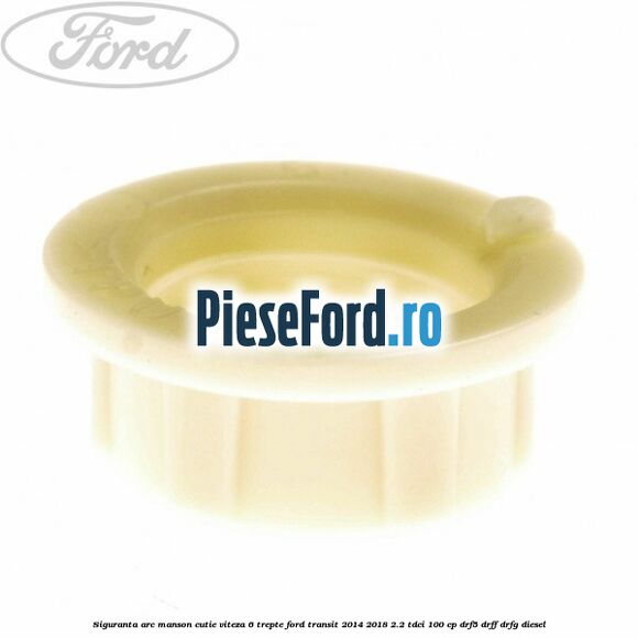 Siguranta arc manson cutie viteza 6 trepte Ford Transit 2014-2018 2.2 TDCi 100 cp DRF5, DRFF, DRFG diesel