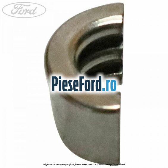 Siguranta arc supapa Ford Focus 2008-2011 2.0 TDCi 110 cp Siguranta arc supapa Ford Focus 2008-2011 2.0 TDCi 110 cp IXDA diesel