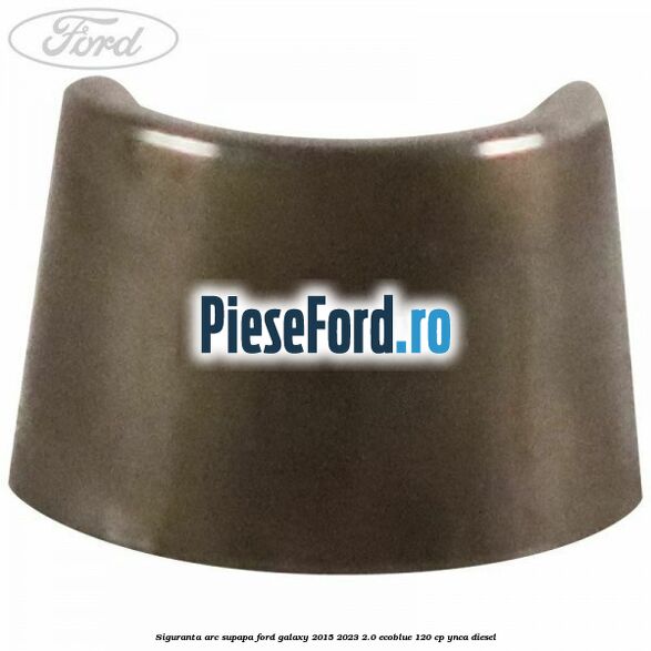 Siguranta arc supapa Ford Galaxy 2015-2023 2.0 EcoBlue 120 cp YNCA diesel
