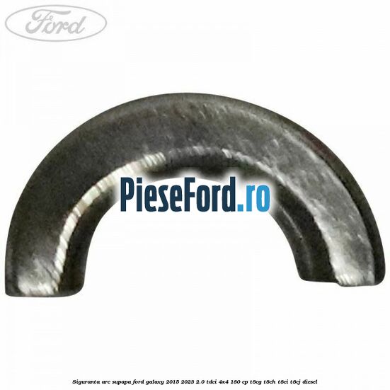 Siguranta arc supapa Ford Galaxy 2015-2023 2.0 TDCi 4x4 180 cp T8CG, T8CH, T8CI, T8CJ diesel