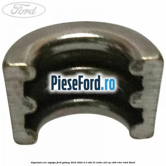 Siguranta arc supapa Ford Galaxy 2015-2023 2.0 TDCi BI-Turbo 210 cp T9CB, T9CC, T9CD diesel