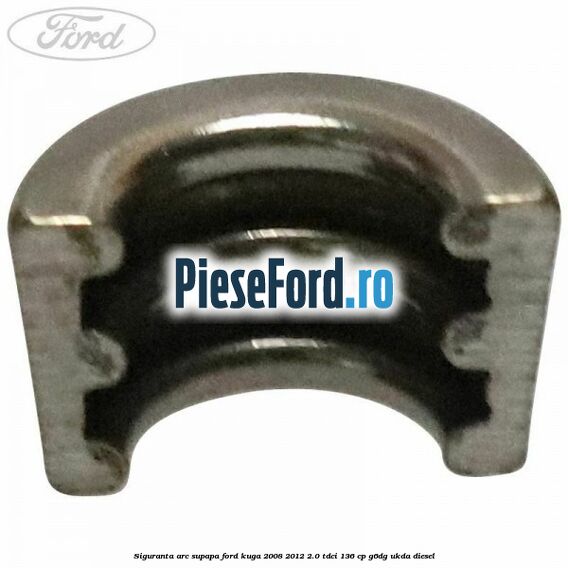 Siguranta arc supapa Ford Kuga 2008-2012 2.0 TDCi 136 cp G6DG, UKDA diesel