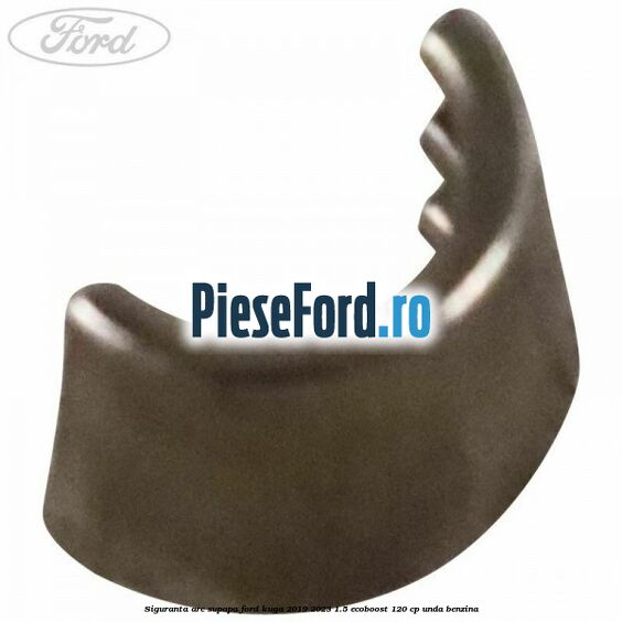 Siguranta arc supapa Ford Kuga 2019-2023 1.5 EcoBoost 120 cp UNDA benzina
