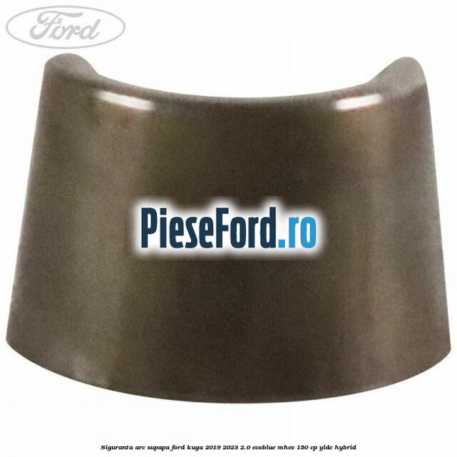 Siguranta arc supapa Ford Kuga 2019-2023 2.0 EcoBlue mHEV 150 cp Siguranta arc supapa Ford Kuga 2019-2023 2.0 EcoBlue mHEV 150 cp YLDC hybrid