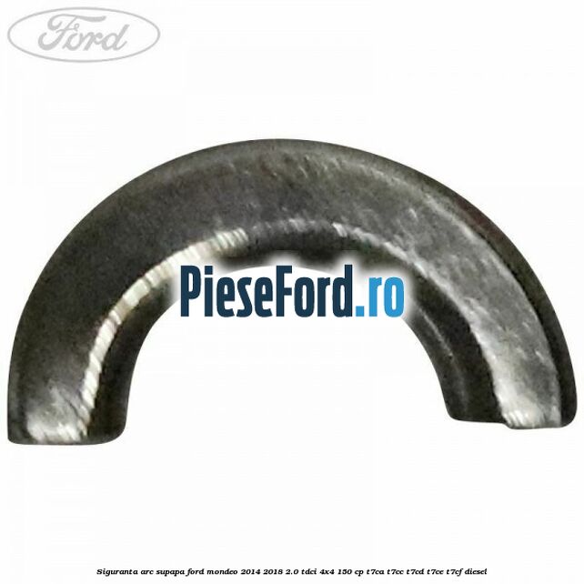 Siguranta arc supapa Ford Mondeo 2014-2018 2.0 TDCi 4x4 150 cp T7CA, T7CC, T7CD, T7CE, T7CF diesel