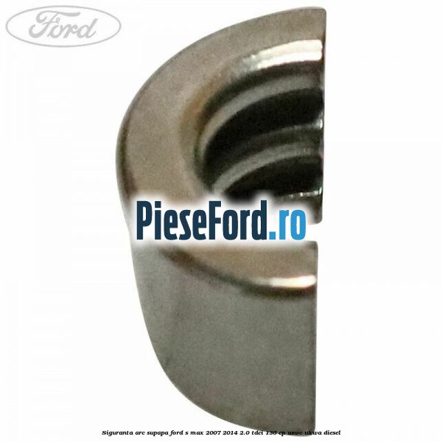 Siguranta arc supapa Ford S-Max 2007-2014 2.0 TDCi 136 cp AZWC, UKWA diesel