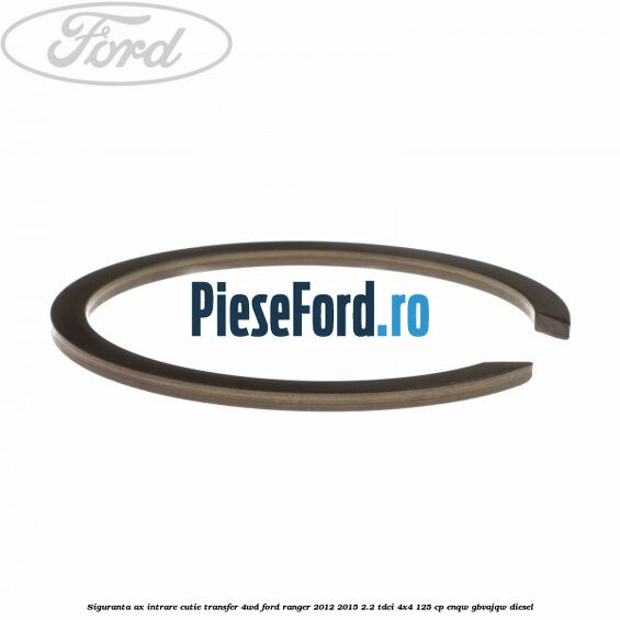 Siguranta ax intrare cutie transfer 4WD Ford Ranger 2012-2015 2.2 TDCi 4x4 125 cp ENQW, GBVAJQW diesel