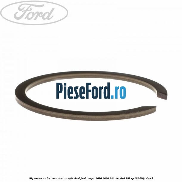 Siguranta ax intrare cutie transfer 4WD Ford Ranger 2016-2020 2.2 TDCi 4x4 131 cp T22DD0P diesel