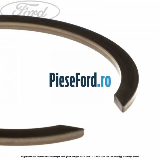 Siguranta ax intrare cutie transfer 4WD Ford Ranger 2016-2020 2.2 TDCi 4x4 160 cp Siguranta ax intrare cutie transfer 4WD Ford Ranger 2016-2020 2.2 TDCi 4x4 160 cp GBVAJQJ, T22DD0P diesel