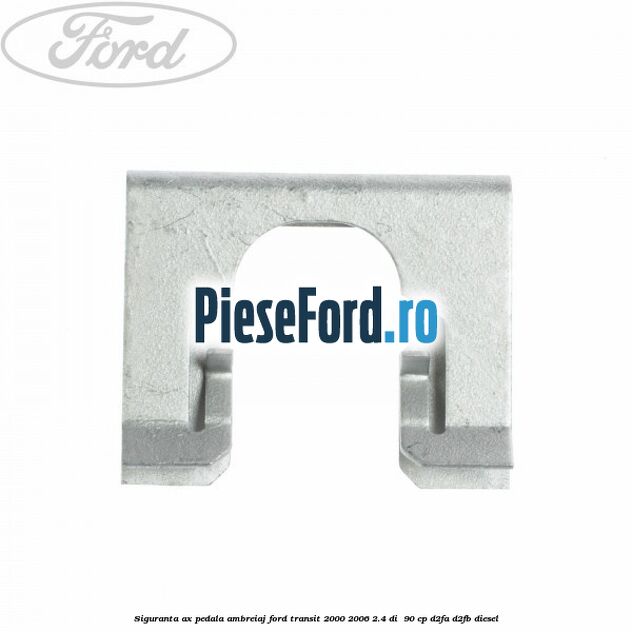 Siguranta ax pedala ambreiaj Ford Transit 2000-2006 2.4 DI  90 cp D2FA, D2FB diesel
