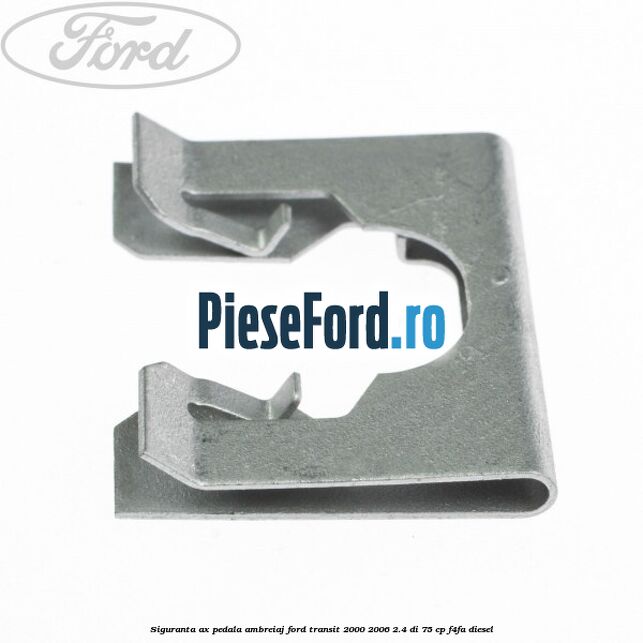 Siguranta ax pedala ambreiaj Ford Transit 2000-2006 2.4 DI 75 cp F4FA diesel