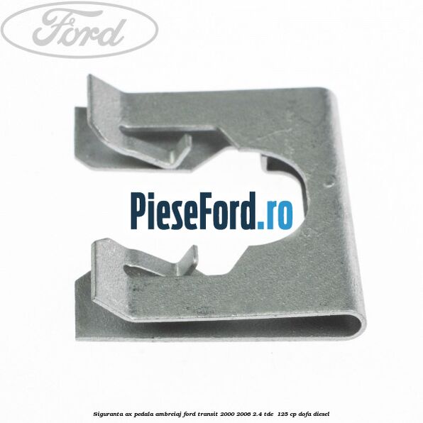 Siguranta ax pedala ambreiaj Ford Transit 2000-2006 2.4 TDE  125 cp DOFA diesel