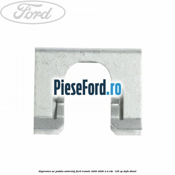 Siguranta ax pedala ambreiaj Ford Transit 2000-2006 2.4 TDE  125 cp DOFA diesel