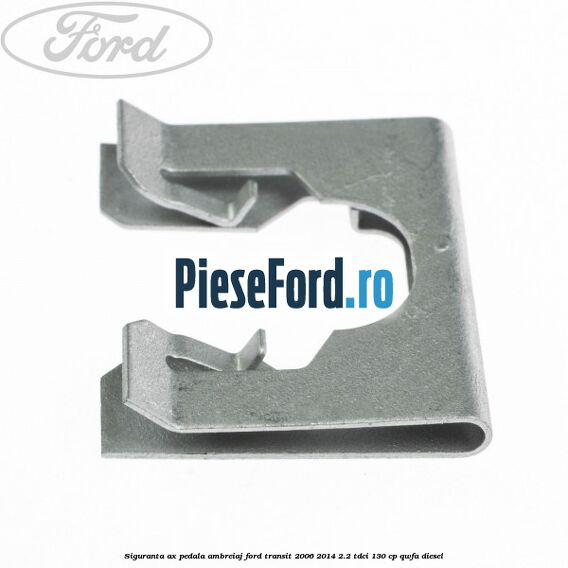 Siguranta ax pedala ambreiaj Ford Transit 2006-2014 2.2 TDCi 130 cp QWFA diesel