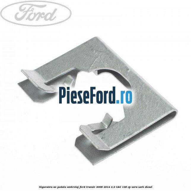 Siguranta ax pedala ambreiaj Ford Transit 2006-2014 2.2 TDCi 136 cp USRA, USRB diesel