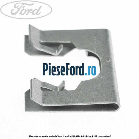Siguranta ax pedala ambreiaj Ford Transit 2006-2014 2.2 TDCi RWD 125 cp CYRA diesel