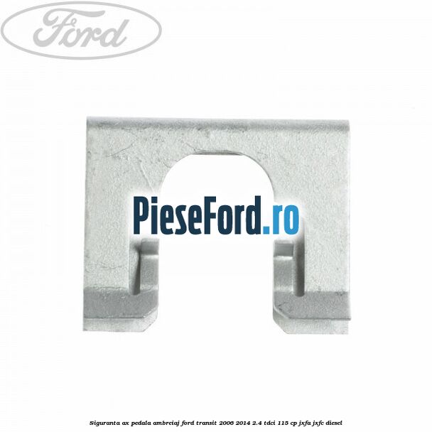 Siguranta ax pedala ambreiaj Ford Transit 2006-2014 2.4 TDCi 115 cp JXFA, JXFC diesel