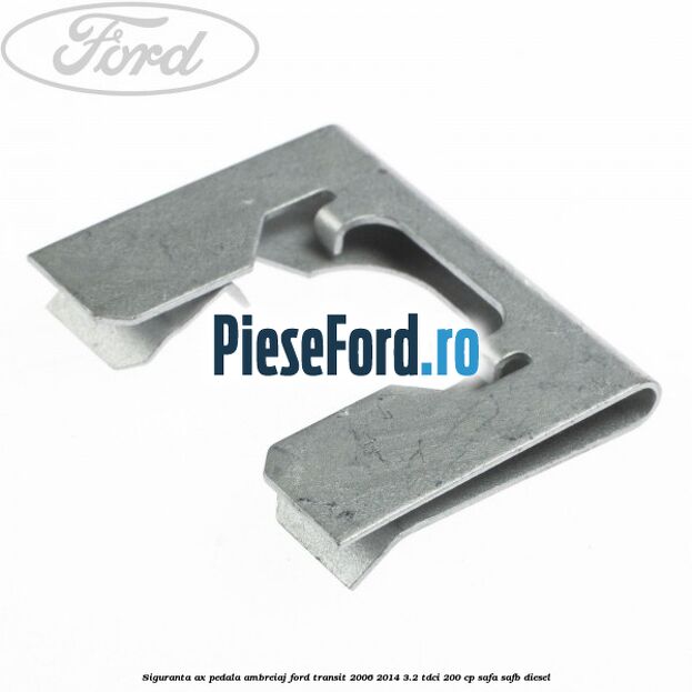 Siguranta ax pedala ambreiaj Ford Transit 2006-2014 3.2 TDCi 200 cp SAFA, SAFB diesel