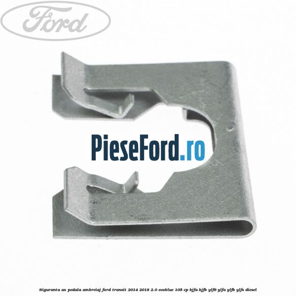 Siguranta ax pedala ambreiaj Ford Transit 2014-2018 2.0 EcoBlue 105 cp Siguranta ax pedala ambreiaj Ford Transit 2014-2018 2.0 EcoBlue 105 cp BJFA, BJFB, YLF6, YLFA, YLFB, YLFS diesel