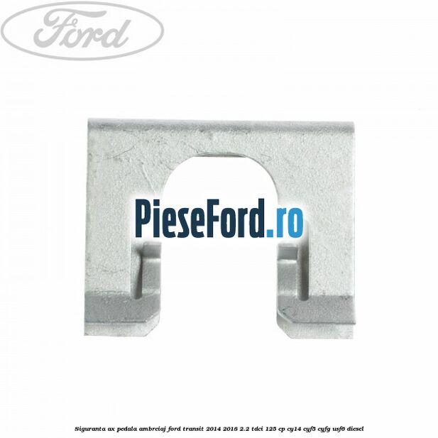 Siguranta ax pedala ambreiaj Ford Transit 2014-2018 2.2 TDCi 125 cp CY14, CYF5, CYFG, USF6 diesel