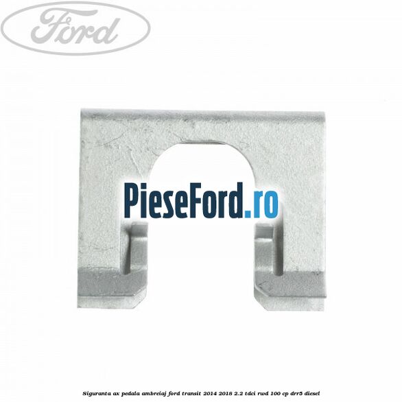 Siguranta ax pedala ambreiaj Ford Transit 2014-2018 2.2 TDCi RWD 100 cp DRR5 diesel