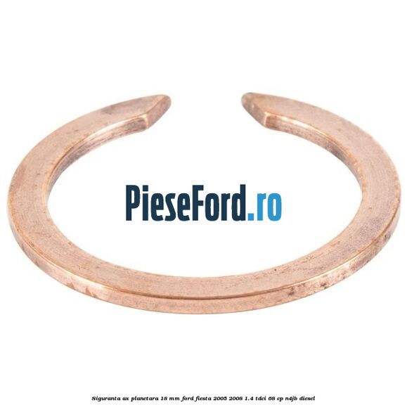 Siguranta ax planetara 18 mm Ford Fiesta 2005-2008 1.4 TDCi 68 cp Siguranta ax planetara 18 mm Ford Fiesta 2005-2008 1.4 TDCi 68 cp N4JB diesel