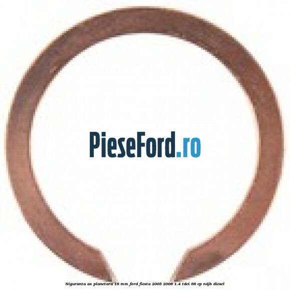 Siguranta ax planetara 18 mm Ford Fiesta 2005-2008 1.4 TDCi 68 cp Siguranta ax planetara 18 mm Ford Fiesta 2005-2008 1.4 TDCi 68 cp N4JB diesel