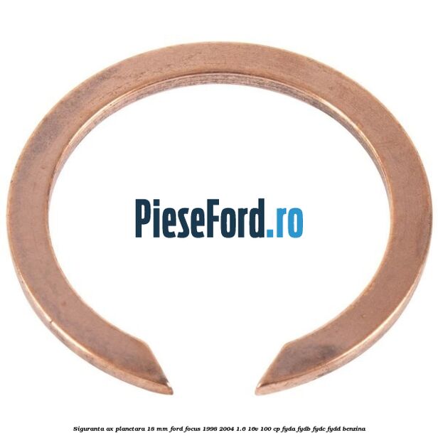 Siguranta ax planetara 18 mm Ford Focus 1998-2004 1.6 16V 100 cp FYDA, FYDB, FYDC, FYDD benzina
