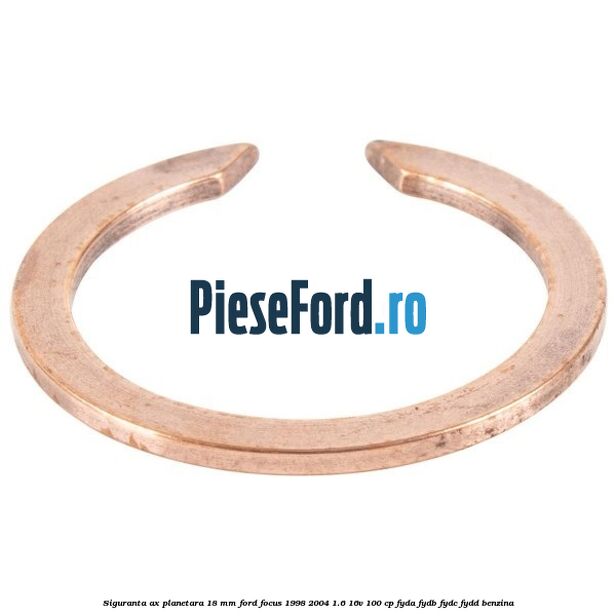 Siguranta ax planetara 18 mm Ford Focus 1998-2004 1.6 16V 100 cp FYDA, FYDB, FYDC, FYDD benzina