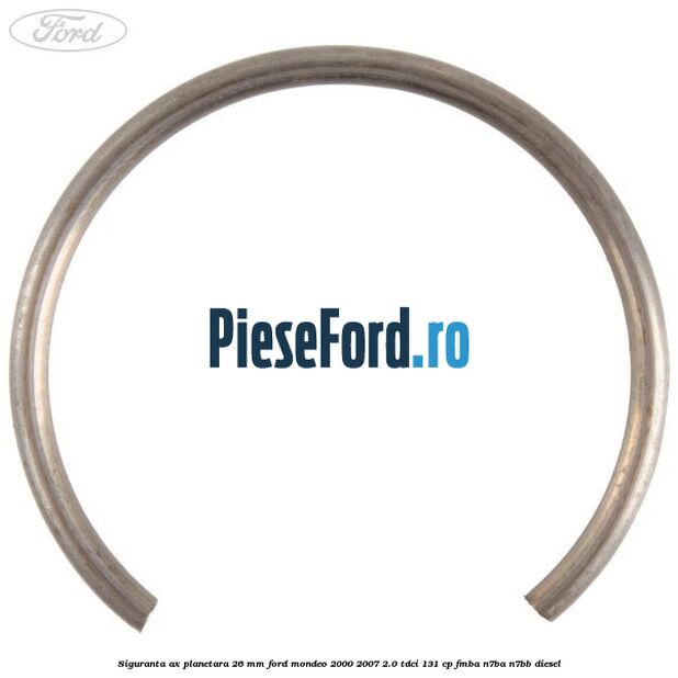 Siguranta ax planetara 26 mm Ford Mondeo 2000-2007 2.0 TDCi 131 cp Siguranta ax planetara 26 mm Ford Mondeo 2000-2007 2.0 TDCi 131 cp FMBA, N7BA, N7BB diesel
