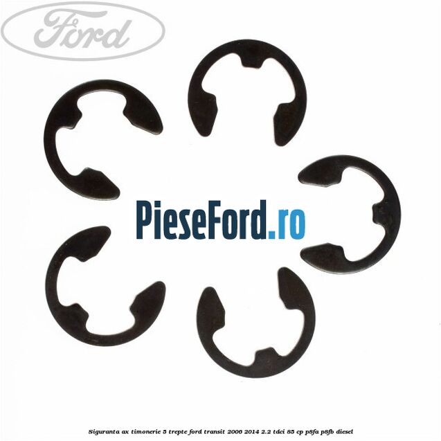 Siguranta ax timonerie 5 trepte Ford Transit 2006-2014 2.2 TDCi 85 cp Siguranta ax timonerie 5 trepte Ford Transit 2006-2014 2.2 TDCi 85 cp P8FA, P8FB diesel
