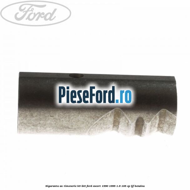 Siguranta ax timonerie B5/IB5 Ford Escort 1990-1995 1.6 105 cp LJF benzina