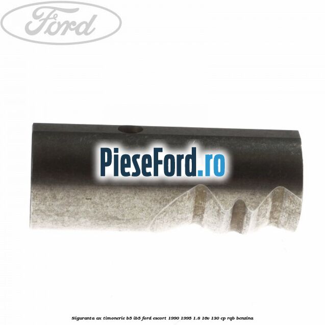 Siguranta ax timonerie B5/IB5 Ford Escort 1990-1995 1.8 16V 130 cp RQB benzina