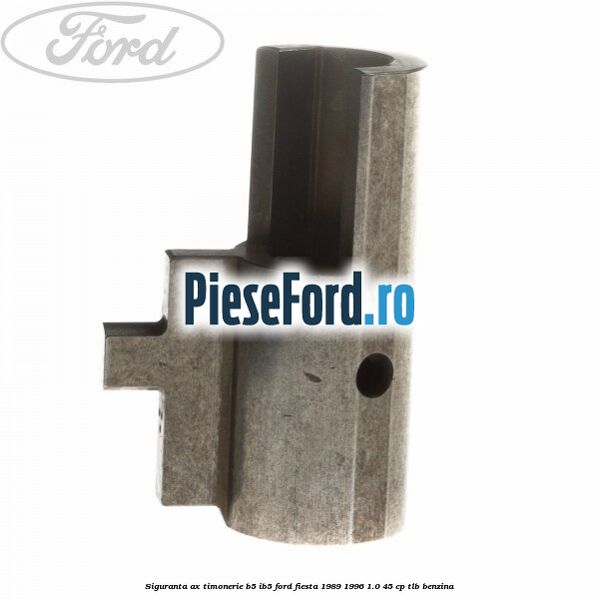 Siguranta ax timonerie B5/IB5 Ford Fiesta 1989-1996 1.0 45 cp TLB benzina