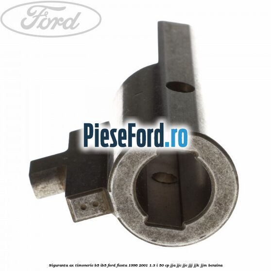 Siguranta ax timonerie B5/IB5 Ford Fiesta 1996-2001 1.3 i 50 cp JJA, JJC, JJE, JJJ, JJK, JJM benzina