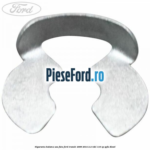 Siguranta balama usa fata Ford Transit 2006-2014 2.2 TDCi 110 cp QVFA diesel