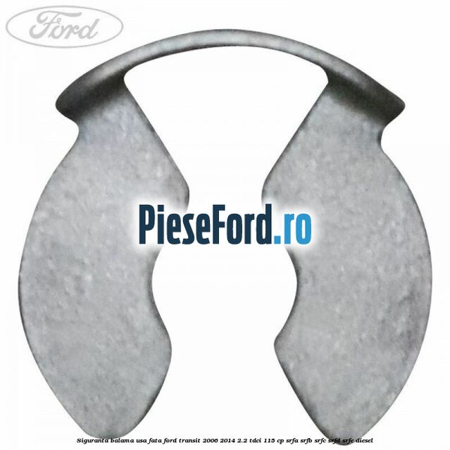 Siguranta balama usa fata Ford Transit 2006-2014 2.2 TDCi 115 cp SRFA, SRFB, SRFC, SRFD, SRFE diesel