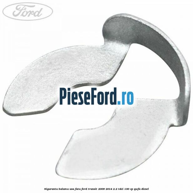 Siguranta balama usa fata Ford Transit 2006-2014 2.2 TDCi 130 cp QWFA diesel