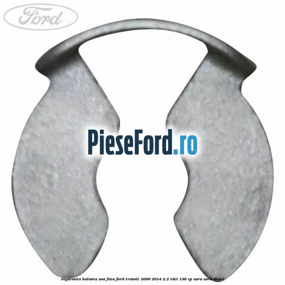 Siguranta balama usa fata Ford Transit 2006-2014 2.2 TDCi 136 cp Siguranta balama usa fata Ford Transit 2006-2014 2.2 TDCi 136 cp USRA, USRB diesel
