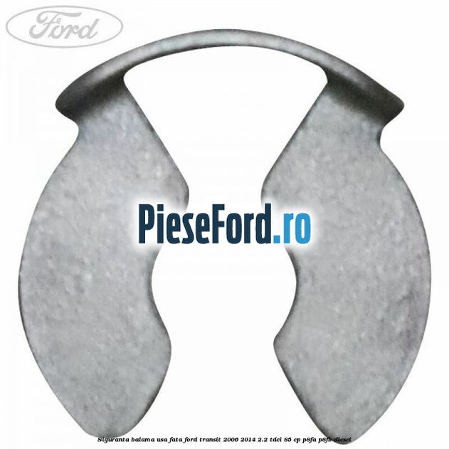 Siguranta balama usa fata Ford Transit 2006-2014 2.2 TDCi 85 cp P8FA, P8FB diesel