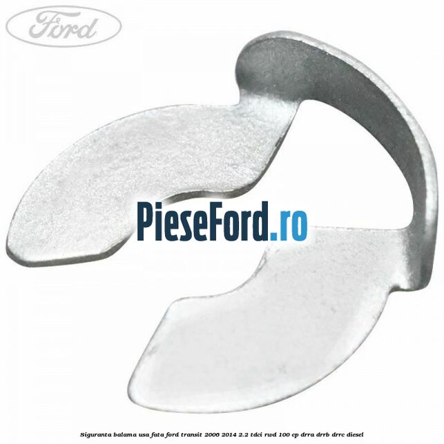 Siguranta balama usa fata Ford Transit 2006-2014 2.2 TDCi RWD 100 cp DRRA, DRRB, DRRC diesel