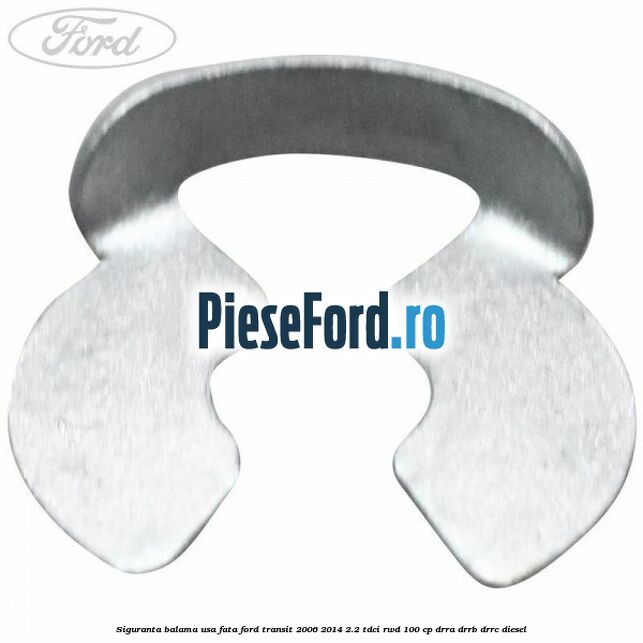Siguranta balama usa fata Ford Transit 2006-2014 2.2 TDCi RWD 100 cp DRRA, DRRB, DRRC diesel
