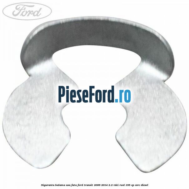 Siguranta balama usa fata Ford Transit 2006-2014 2.2 TDCi RWD 155 cp CVRC diesel
