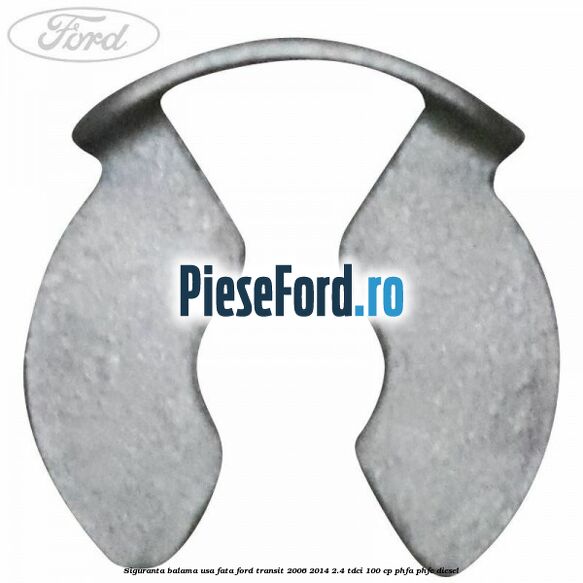 Siguranta balama usa fata Ford Transit 2006-2014 2.4 TDCi 100 cp PHFA, PHFC diesel